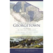 Remembering Georgetown: A History of the Lost Port City