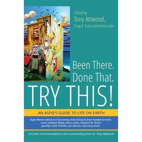 Been There. Done That. Try This!: An Aspie's Guide to Life on Earth