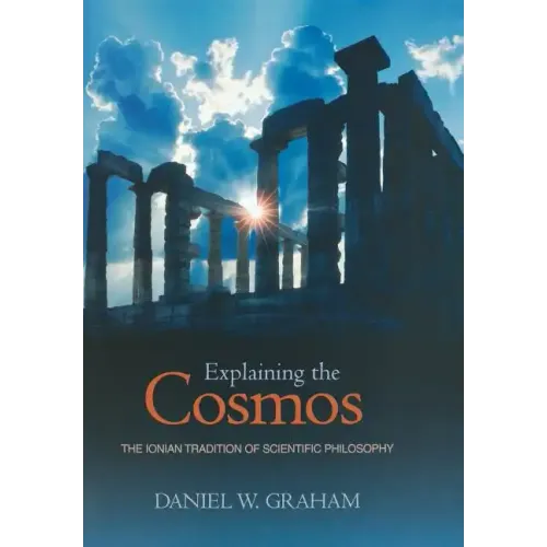 Explaining the Cosmos: The Ionian Tradition of Scientific Philosophy