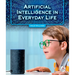 Artificial Intelligence in Everyday Life