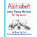 Alphabet Letter Tracing Workbook for Dog Lovers: Dog Breed Fun Facts for Preschoolers and Kindergartners