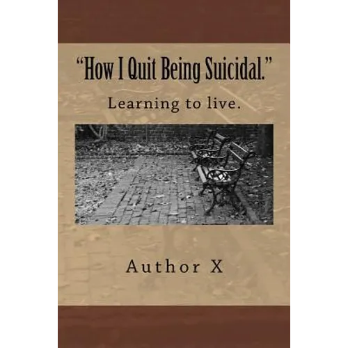 How I Quit Being Suicidal: Learn to live.