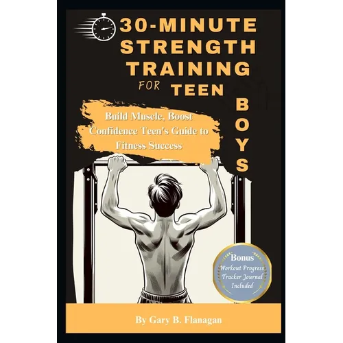 30-Minute Strength Training for Teen Boys: Build Muscle, Boost Confidence Teens Guide to Fitness Success
