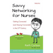 Savvy Networking For Nurses, Revised Edition: Getting Connected and Staying Connected in the 21st Century