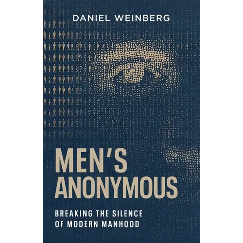 Men's Anonymous: Breaking the Silence of Modern Manhood