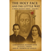 The Holy Face and The Little Way: A Devotional Mission with Fulton J. Sheen and St. Thérèse of Lisieux