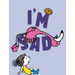 I'm Sad