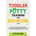 Toddler Potty Training & Discipline (2 in 1): The 7 Day Dirty Diaper Freedom Guide. The Stress Free Parenting Strategies To Raise The Happiest Toddler