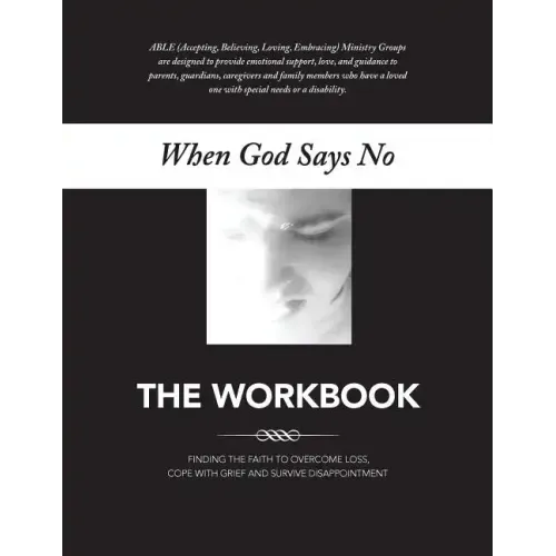When God Says No The Workbook: Finding the Faith to Overcome Loss, Cope With Grief and Survive Disappointment
