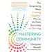 Mastering Community: The Surprising Ways Coming Together Moves Us from Surviving to Thriving