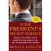 In the President's Secret Service: Behind the Scenes with Agents in the Line of Fire and the Presidents They Protect