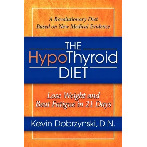 The Hypothyroid Diet: Lose Weight and Beat Fatigue in 21 Days