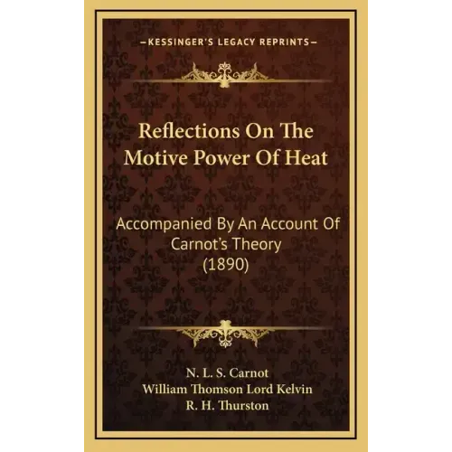 Reflections on the Motive Power of Heat: Accompanied by an Account of Carnot's Theory (1890)