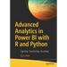 Advanced Analytics in Power Bi with R and Python: Ingesting, Transforming, Visualizing