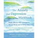 The Anxiety and Depression Workbook: Simple, Effective CBT Techniques to Manage Moods and Feel Better Now