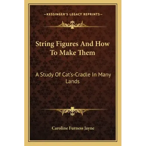 String Figures and How to Make Them: A Study of Cat's-Cradle in Many Lands