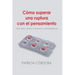 Cómo superar una ruptura con el pensamiento: Guía para vencer el desamor y salir fortalecido