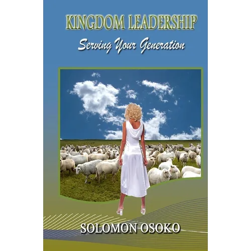 Kingdom Leadership: Serving Your Generation