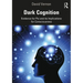 Dark Cognition: Evidence for Psi and its Implications for Consciousness