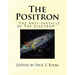 The Positron: " The Anti-particle of The Electron "