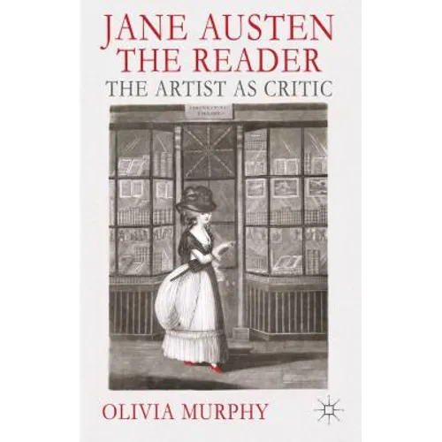 Jane Austen the Reader: The Artist as Critic