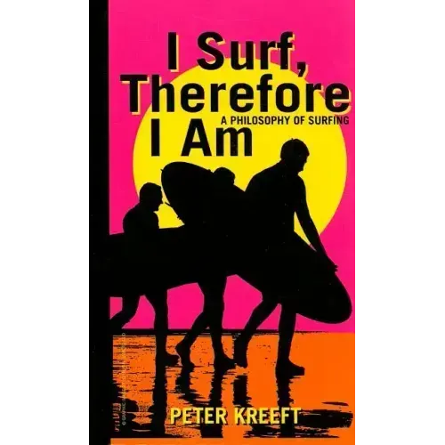 I Surf, Therefore I Am: A Philosophy of Surfing