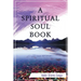 A Spiritual Soul Book: You Can - How and Why
