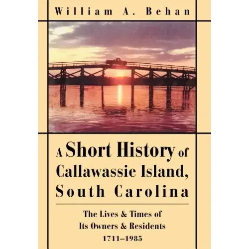 A Short History of Callawassie Island, South Carolina: The Lives & Times of Its Owners & Residents 1711-1985