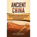 Ancient China: A Captivating Guide to the Ancient History of China and the Chinese Civilization Starting from the Shang Dynasty to th