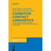 Cognitive Contact Linguistics: Placing Usage, Meaning and Mind at the Core of Contact-Induced Variation and Change