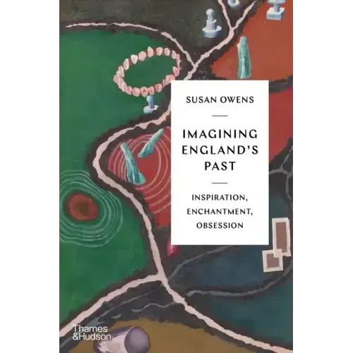Imagining England's Past: Inspiration, Enchantment, Obsession