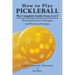 How to Play Pickleball: The Complete Guide from A to Z: Illustrated Stroke Techniques and Winning Strategies