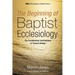 The Beginning of Baptist Ecclesiology: The Foundational Contributions of Thomas Helwys