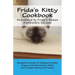 Frida's Kitty Cookbook: Recipes & Advise for Making Certified Organic All-Natural Non-GMO Cat Cookies, Biscuits & Treats