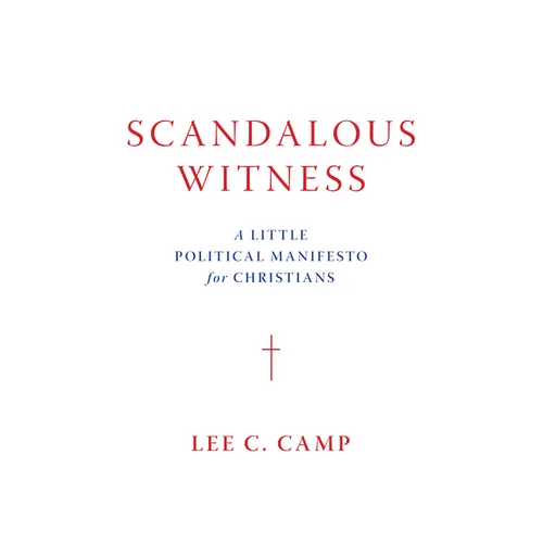 Scandalous Witness: A Little Political Manifesto for Christians