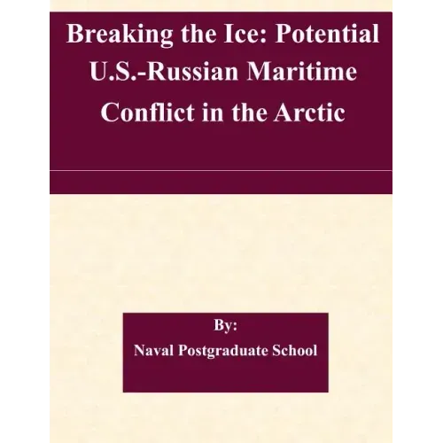 Breaking the Ice: Potential U.S.-Russian Maritime Conflict in the Arctic