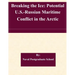 Breaking the Ice: Potential U.S.-Russian Maritime Conflict in the Arctic
