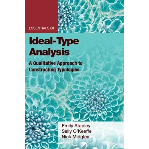 Essentials of Ideal-Type Analysis: A Qualitative Approach to Constructing Typologies