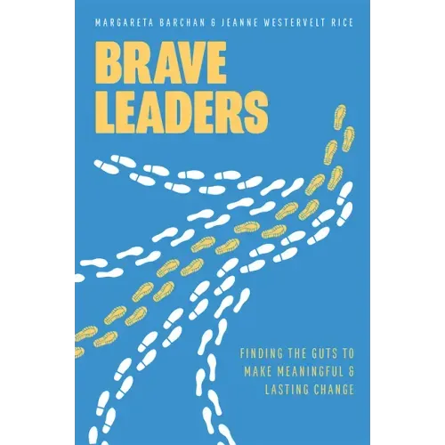 Brave Leaders: Finding the Guts to Make Meaningful & Lasting Change
