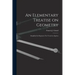 An Elementary Treatise on Geometry: Simplified for Beginners Not Versed in Algebra