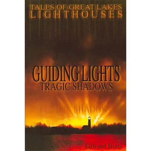 Guiding Lights, Tragic Shadows: Tales of Great Lakes Lighthouses