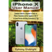 iPhone X User Manual: Complete Guide for a Beginner or Senior on iPhone X Operation and the Upgrade of iOS 11 to Latest Version with Many Sc
