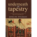 Underneath the Tapestry: A Collection of Inspiration from an Ordinary Girl Who Serves an Extraordinary God