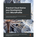 Practical Cloud-Native Java Development with MicroProfile: Develop and deploy scalable, resilient, and reactive cloud-native applications using MicroP