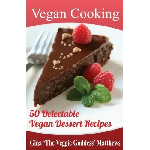 Vegan Cooking: 50 Delectable Vegan Dessert Recipes: Natural Foods - Special Diet - Desserts