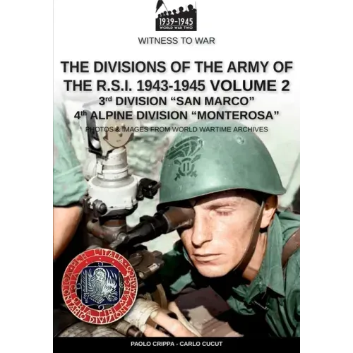 The divisions of the army of the R.S.I. 1943-1945 - Vol. 2: 3rd Marine Division San Marco 4th Alpine Division Monterosa