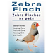 Zebra Finch. Zebra Finches as pets. Zebra Finches Keeping, Care, Pros and Cons, Housing, Diet and Health.