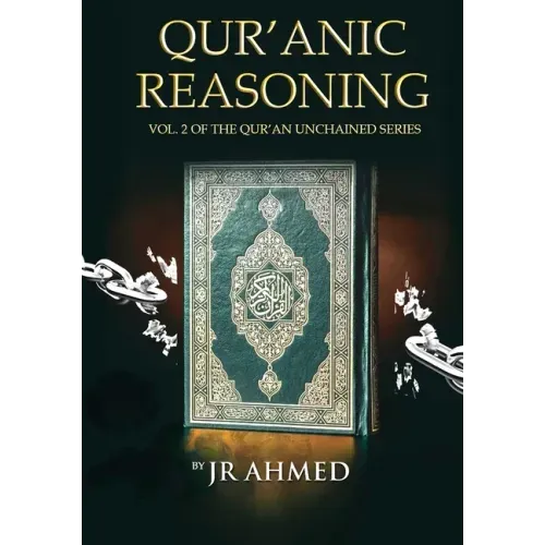 Qur'anic Reasoning: Volume II in The Qur'an Unchained Series