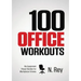 100 Office Workouts: No Equipment, No-Sweat, Fitness Mini-Routines You Can Do At Work.
