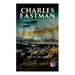 CHARLES EASTMAN Premium Collection: Indian Boyhood, Indian Heroes and Great Chieftains, The Soul of the Indian & From the Deep Woods to Civilization